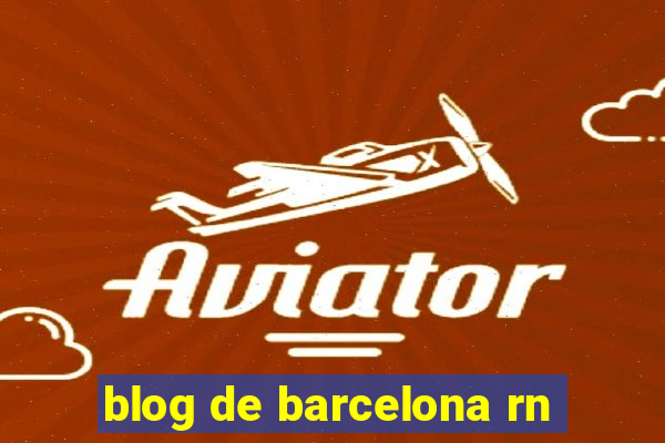 blog de barcelona rn